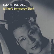 Ella Fitzgerald - Is There Somebody Else? (2019)