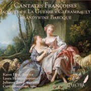 Brandywine Baroque, Karen Flint, Laura Heimes, Julianne Baird, Curtis Streetman - Cantates Francoises, vol. 1 (2009)
