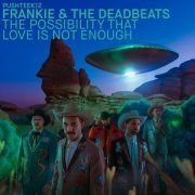 Frankie & The Deadbeats - The Possibility That Love Is Not Enough (2023)