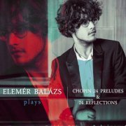 Elemér Balázs - 24 Preludes & 24 Reflections (2021)