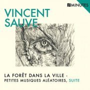 Vincent Sauve, Maïlys Maronne, Patricio Lisboa, Anthony Capelli - La forêt dans la ville - petites musiques aléatoires, suite (2022) [Hi-Res]