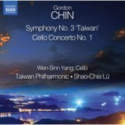 Wen-Sinn Yang, Taiwan Philharmonic, Shao-Chia Lu - Gordon Chin: Symphony No. 3 "Taiwan" & Cello Concerto No. 1 (2015) [Hi-Res]