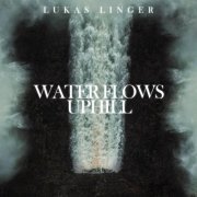 Lukas Linger - Water Flows Uphill (2023) Hi Res