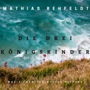 Mathias Rehfeldt - Die drei königskinder (Original Motion Picture Soundtrack) (2020)