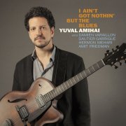 Yuval Amihai - I Ain't Got Nothin' but the Blues (2018)