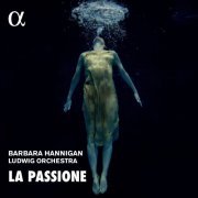 Barbara Hannigan, Ludwig Orchestra - La Passione: Nono, Haydn & Grisey (2020) CD-Rip