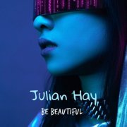 Julian Hay - Be Beautiful (2024)