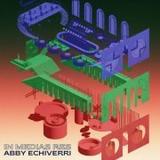Abby Echiverri - In Medias Res (2022)
