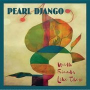 Pearl Django - With Friends Like These (2017)