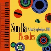 Sun Ra Arkestra - Pleiades: A Jazz Symphonique (2018) [Hi-Res]