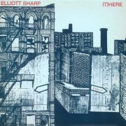 Elliott Sharp - (T)here (2020)