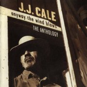 J.J. Cale - Anyway The Wind Blows - The Anthology (1997) Lossless