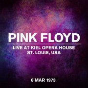 Pink Floyd - Live At Kiel Opera House, St. Louis, USA, 6 March 1973 (2023) [Hi-Res]