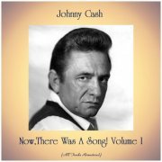 Johnny Cash - Now,There Was A Song! Volume I (Remastered) (2019)