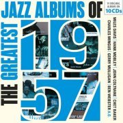 Miles Davis, John Coltrane, Sonny Rollins, Charles Mingus, Jay Jay Johnson, John Lewis, Chet Baker - The Greatest Jazz Albums of 1957, Vol. 1-10 (2020)