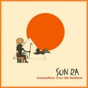Sun Ra Arkestra - Somewhere Over the Rainbow (2018) [Hi-Res]