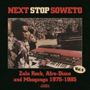 VA - Next Stop Soweto 4: Zulu Rock, Afro Disco & Mbaqanga 1975-1985 (2015)