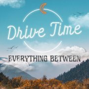 Drive Time - Everything Between (2024)
