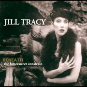 Jill Tracy - Beneath: The Bittersweet Constrain (2011)