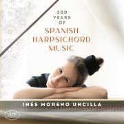 Inés Moreno Uncilla - 300 Years of Spanish Harpsichord Music (2023)