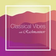 Serge Rachmaninoff - Classical Vibes with Rachmaninoff (2021) FLAC