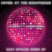 D*Wise feat Sarah Ann - Crying At The Discotheque (2021 Spacer Remix EP) (2021)