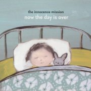The Innocence Mission - Now The Day Is Over (2004)