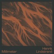 Henrik Lindstrand - Millimeter (2023)