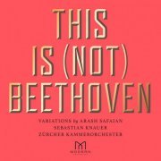 Arash Safaian, Sebastian Knauer & Zürcher Kammerorchester - This Is (Not) Beethoven (2020) [Hi-Res]