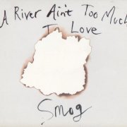Smog - A River Ain't Too Much To Love (2005)