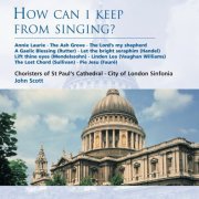 Choristers of St Paul's Cathedral, John Scott - How can I keep from singing? (1996)