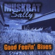 Muskrat Sally - Good Feelin' Blues (2008)