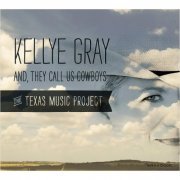 Kellye Gray - And, They Call Us Cowboys (2013)