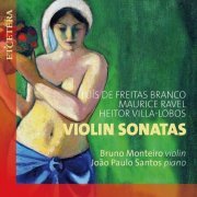 Bruno Monteiro, João Paulo Santos - De Freitas Branco / Ravel / Villa-Lobos: Violin Sonatas (2022)
