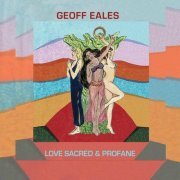 Geoff Eales - Love Sacred & Profane (2022)