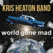 Kris Heaton Band - World Gone Mad (2017)