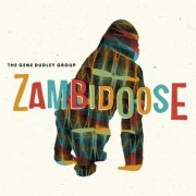 The Gene Dudley Group - Zambidoose (2015) [Hi-Res]