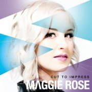 Maggie Rose - Cut to Impress (2013)