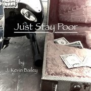 J Kevin Bailey - Just Stay Poor (2024) Hi-Res