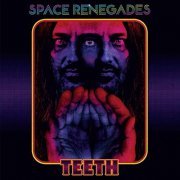 Space Renegades - Teeth (2019) Hi Res
