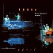Ensemble Modern - Arnulf Herrmann: Wasser (Musiktheater in 13 Szenen) (2012)