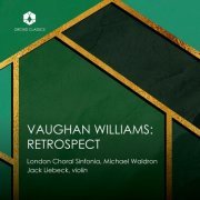 London Choral Sinfonia, Michael Waldron, Jack Liebeck - Vaughan Williams: Retrospect (2024) [Hi-Res]