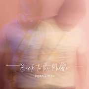 Bryan Estepa - Back To The Middle (2021) Hi Res