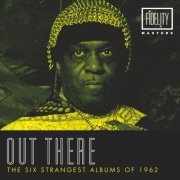 Various Artists - Out There - The Six Strangest Albums of 1962 (2014)