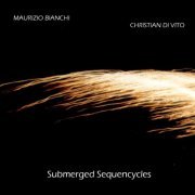 Maurizio Bianchi / Christian Di Vito ‎– Submerged Sequencycles (2018)
