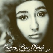 Aarktica, Black Tape For A Blue Girl  - Eating Rose Petals (2020) [Hi-Res]