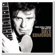Dave Edmunds - From Small Things: The Best Of Dave Edmunds (2004)