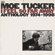 Moe Tucker - I Feel So Far Away: Anthology 1974-1998 (2CD) (2012)