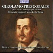 Roberto Loreggian, Francesco Tasini, Sergio Vartolo - Frescobaldi: l'Opera omnia a stampa per tastiera [12CD] (2013)