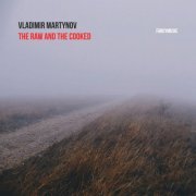 Vladimir Martynov - The Raw and the Cooked (2018)